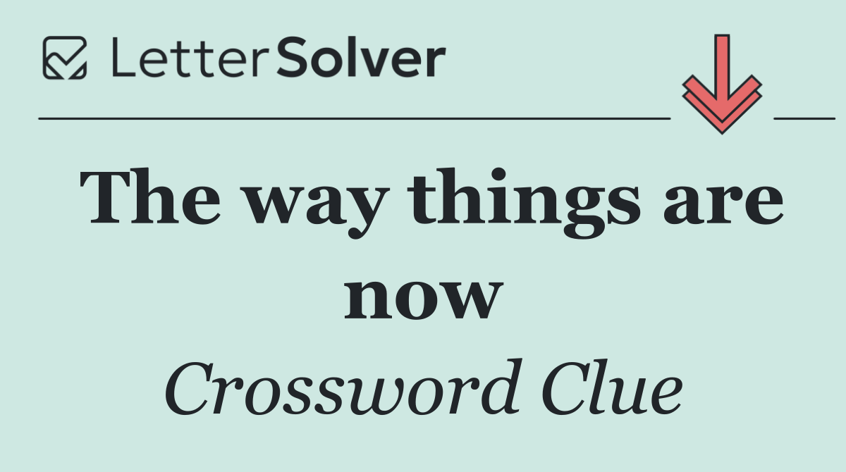 The way things are now