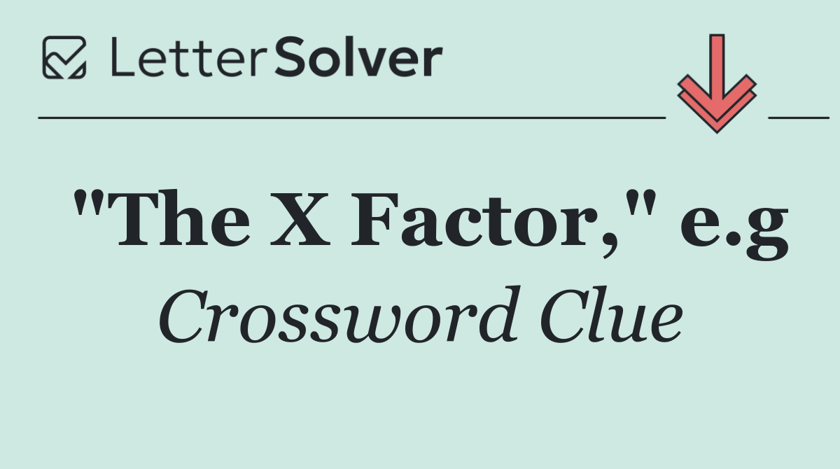 "The X Factor," e.g