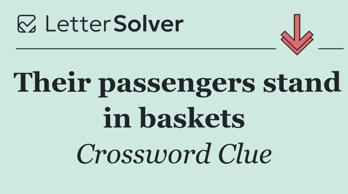 Their passengers stand in baskets