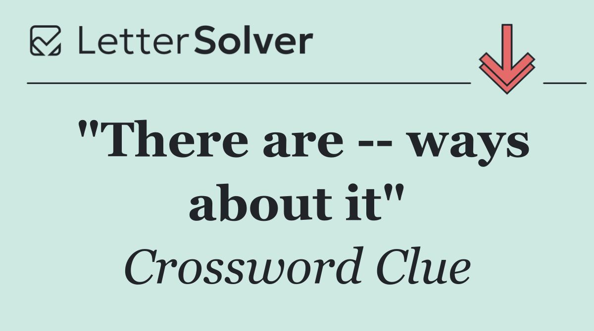 "There are    ways about it"