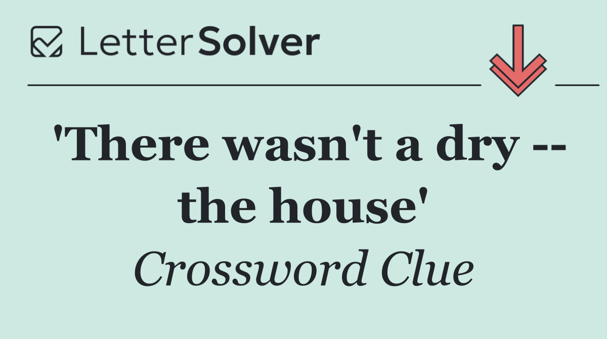'There wasn't a dry    the house'