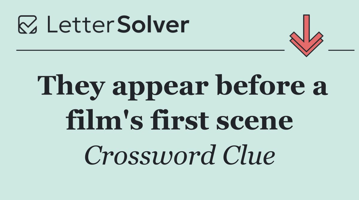 They appear before a film's first scene