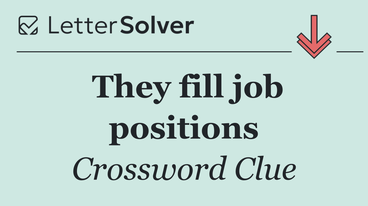 They fill job positions