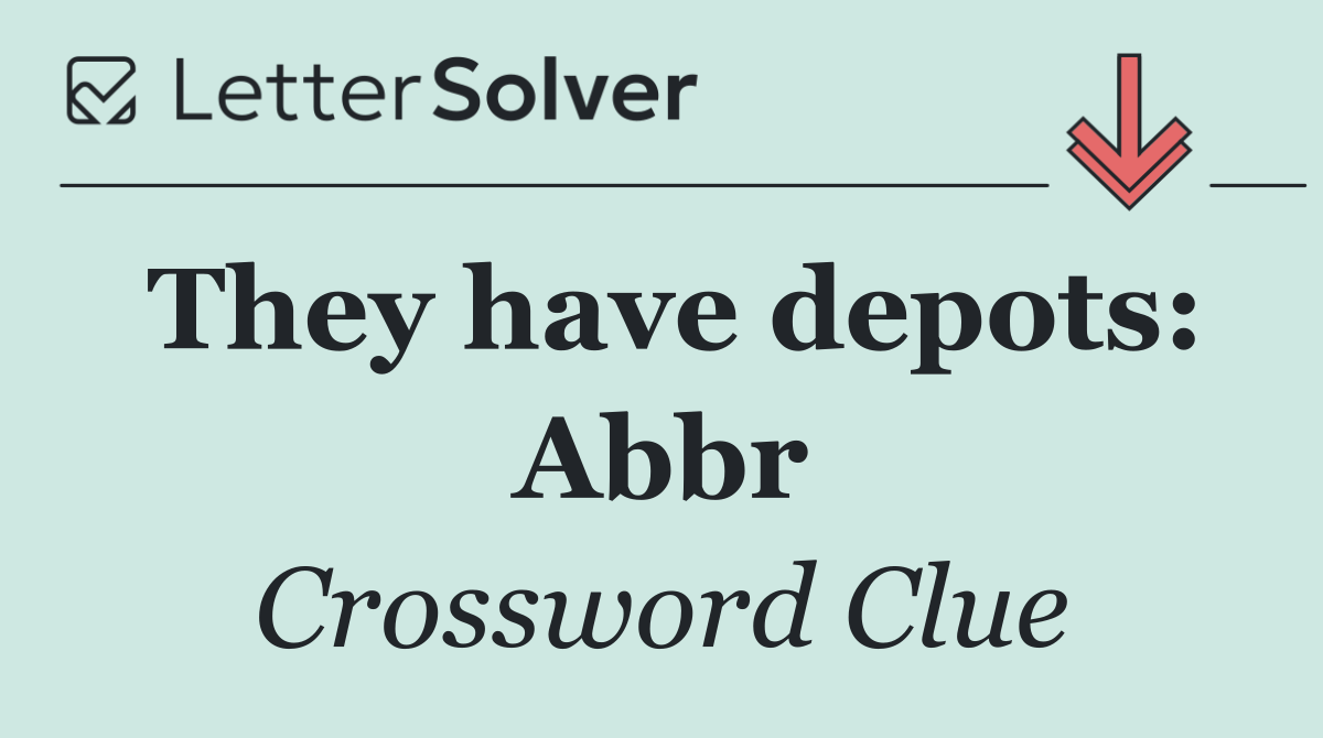 They have depots: Abbr