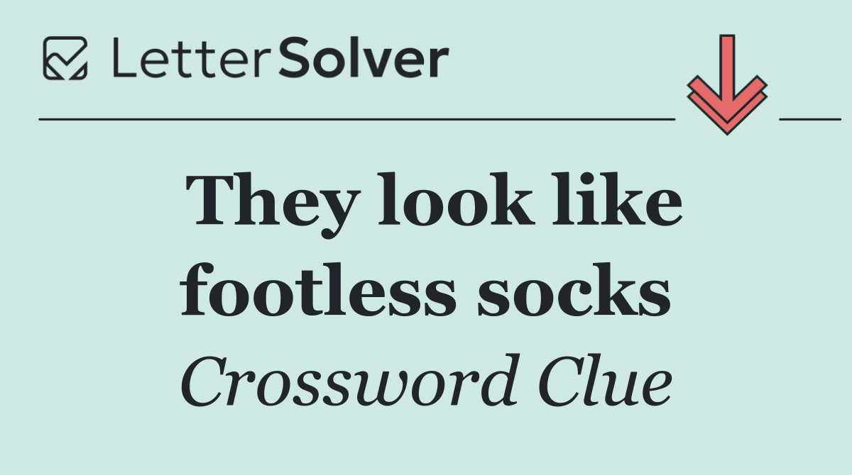They look like footless socks
