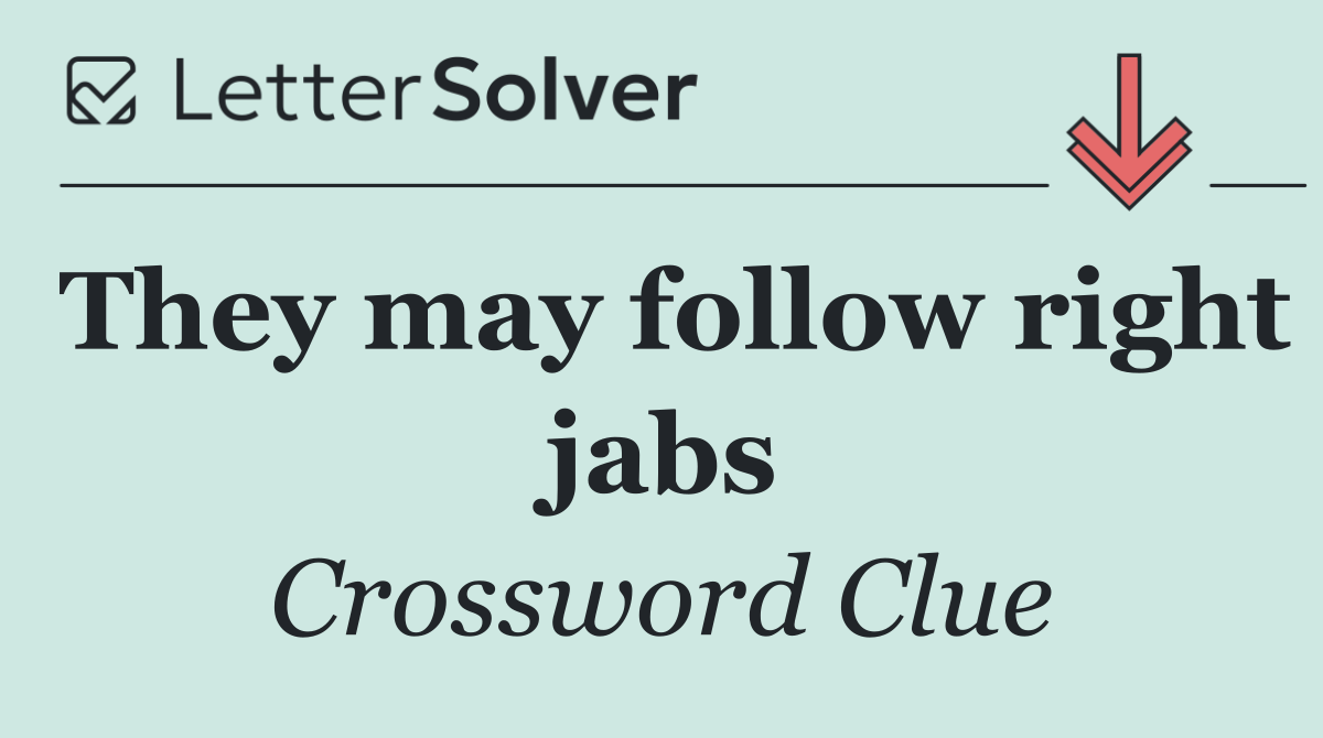 They may follow right jabs