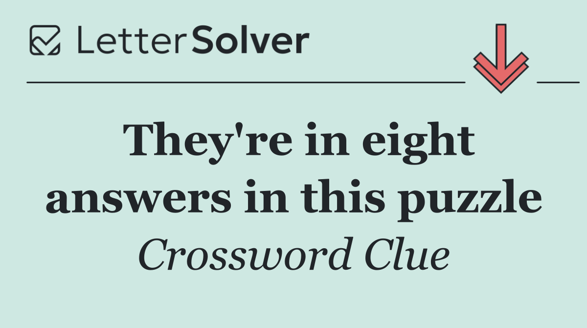 They're in eight answers in this puzzle