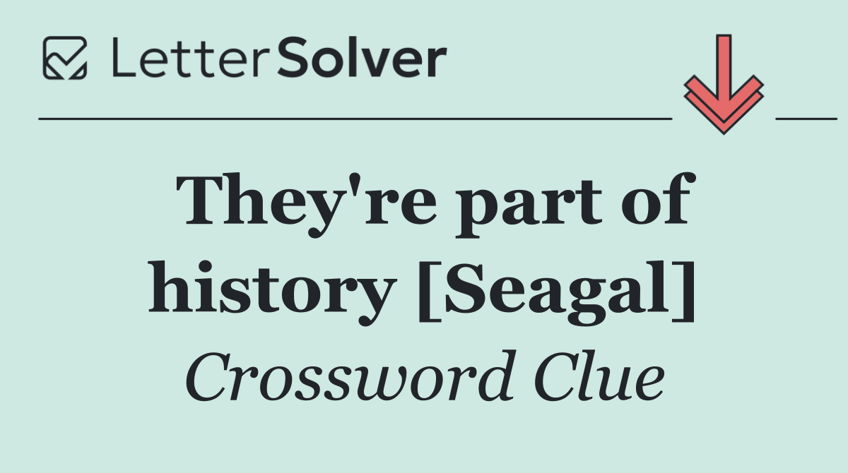 They're part of history [Seagal]