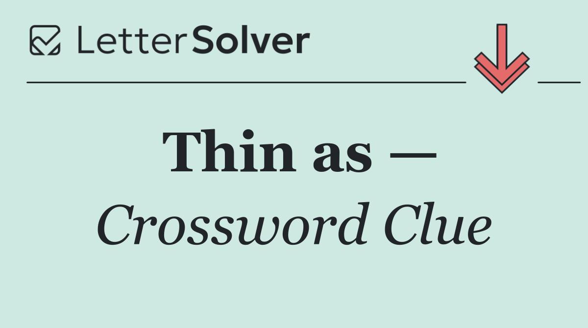 Thin as —