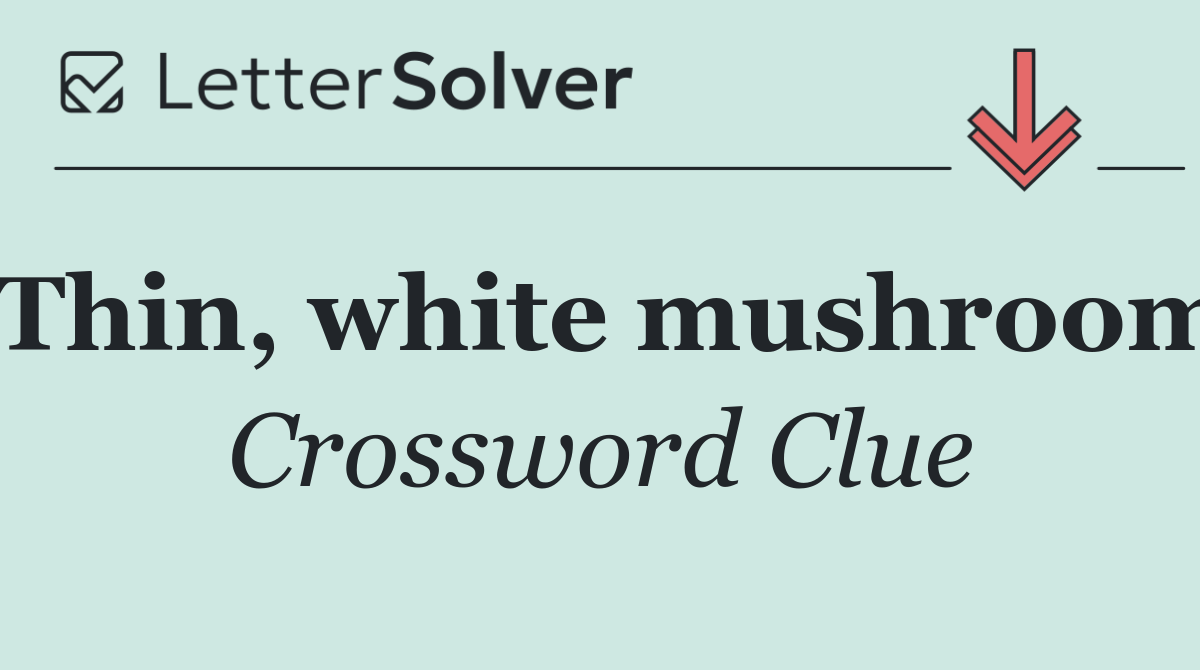 Thin, white mushroom