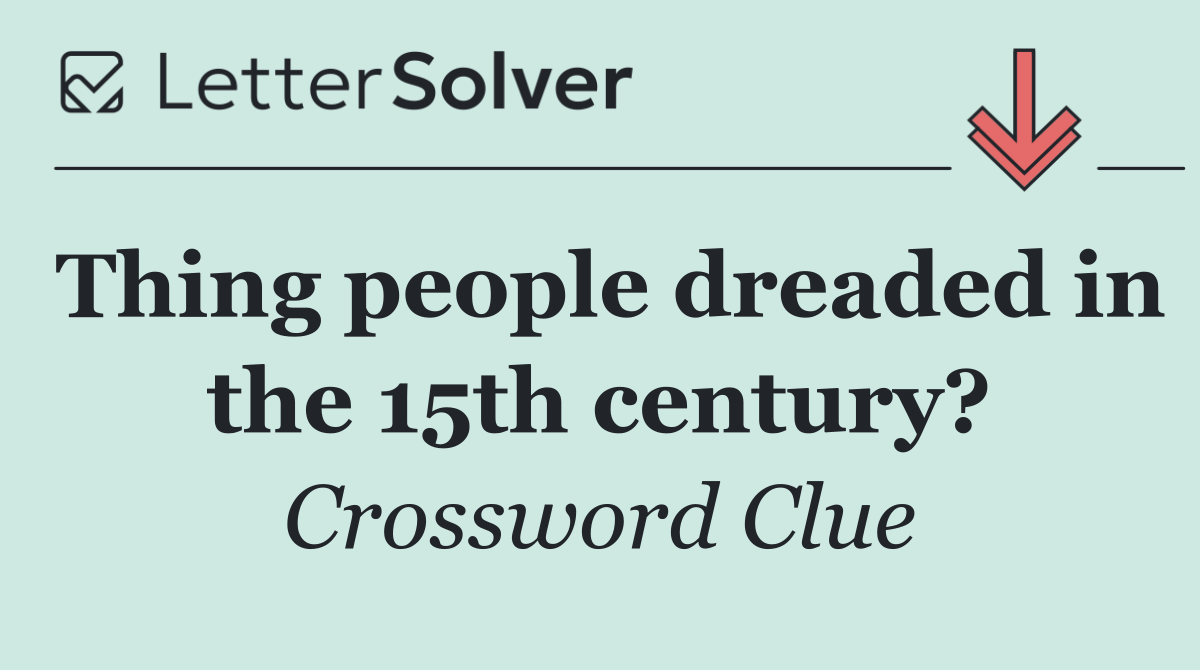 Thing people dreaded in the 15th century?