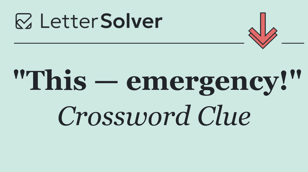 "This — emergency!"