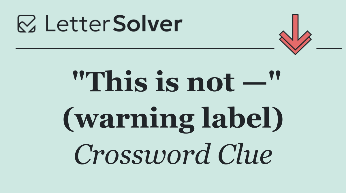 "This is not —" (warning label)