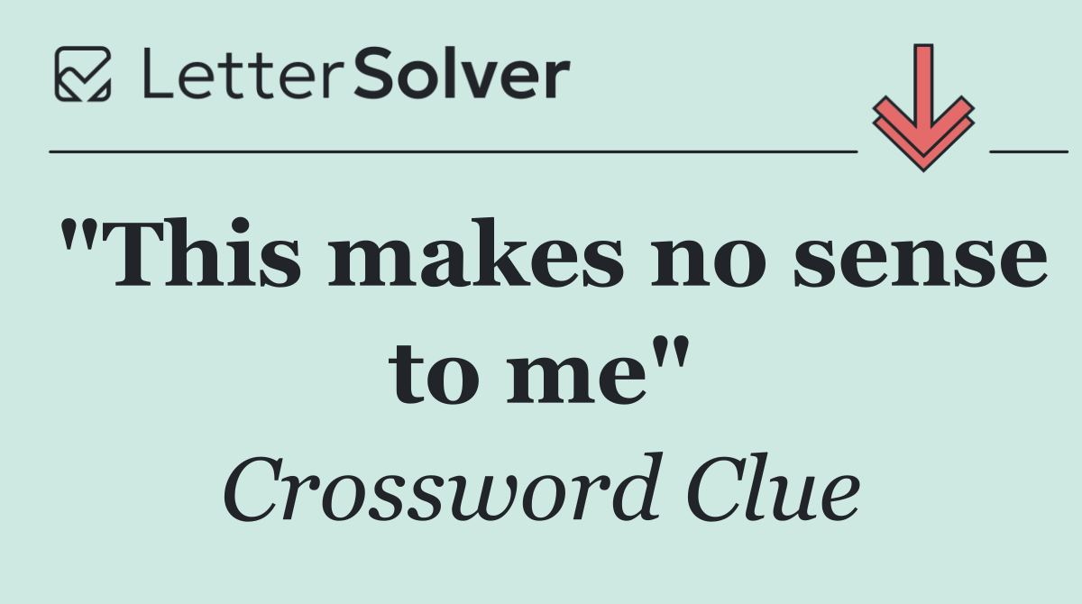 "This makes no sense to me"