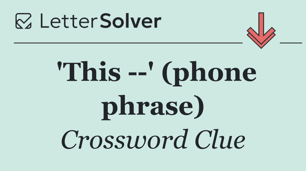 'This   ' (phone phrase)
