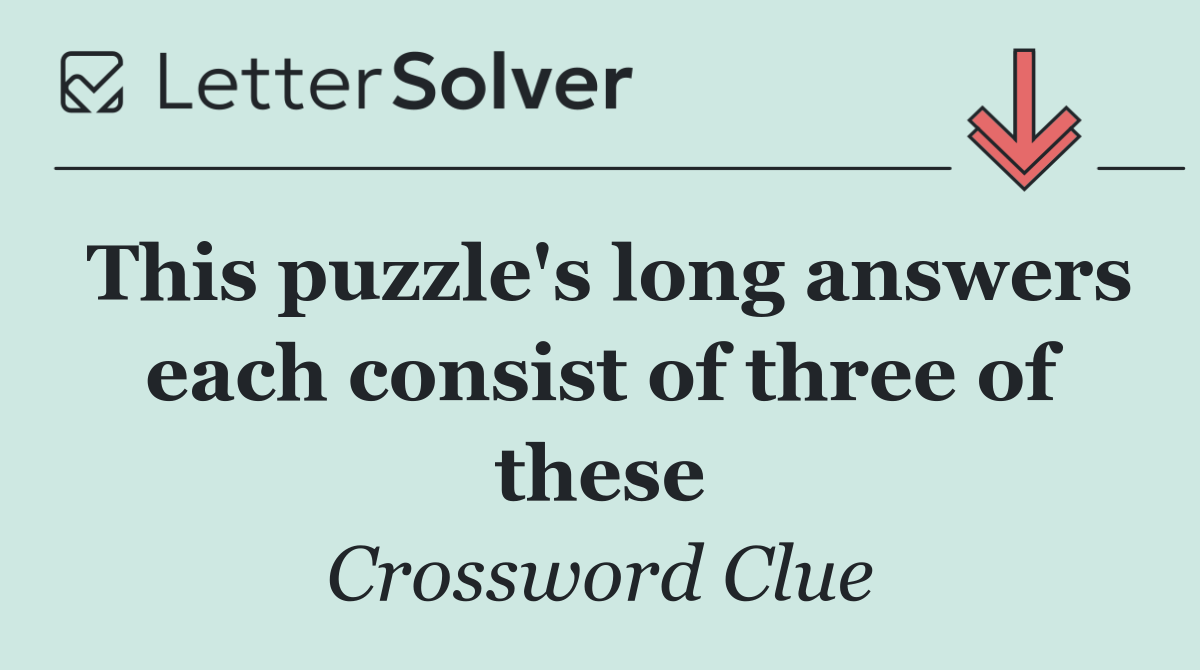 This puzzle's long answers each consist of three of these