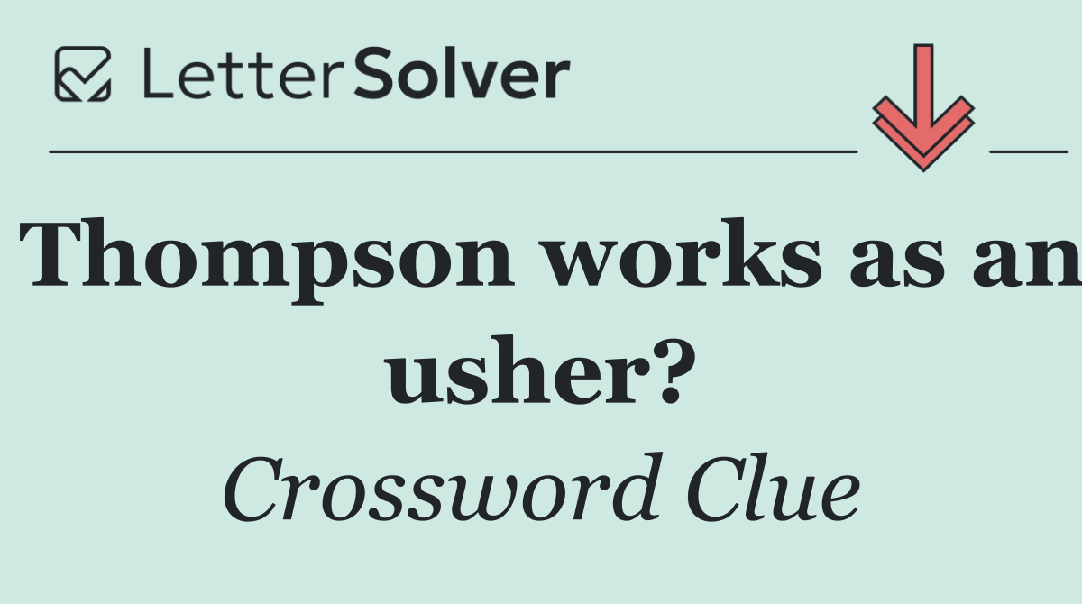 Thompson works as an usher?