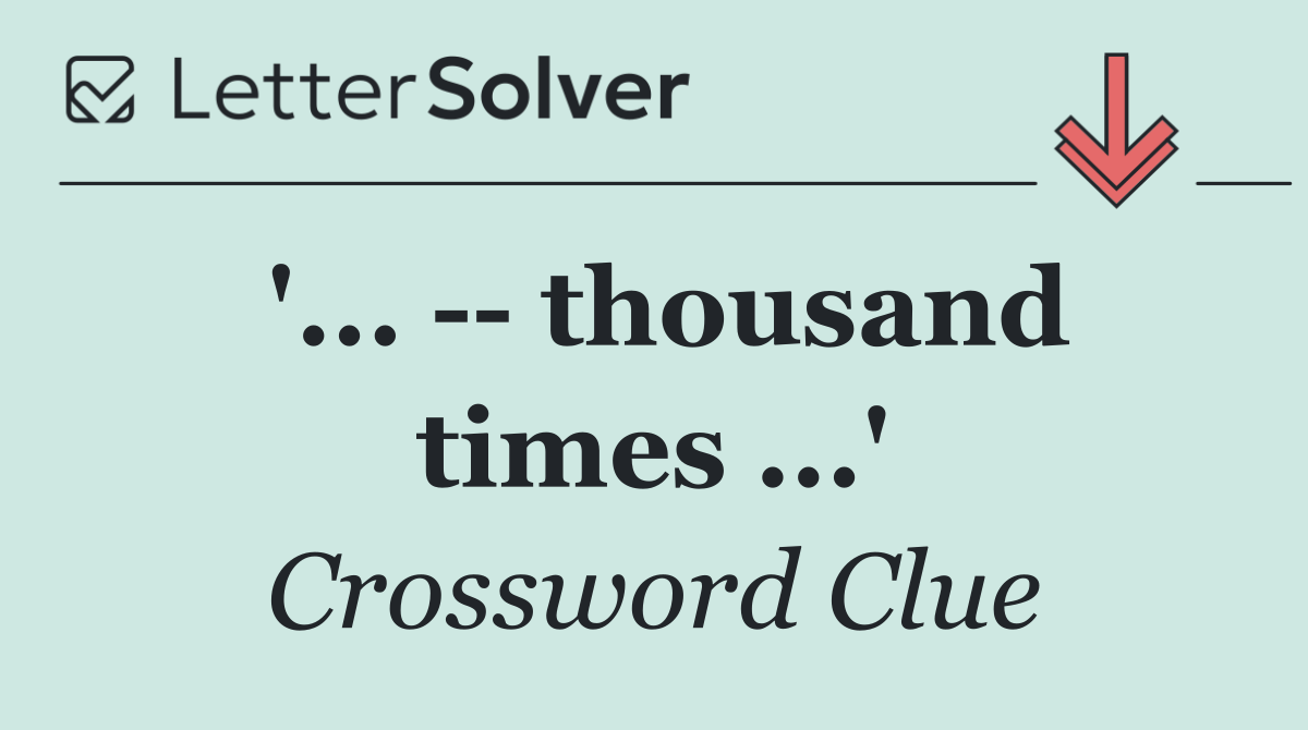 '...    thousand times ...'