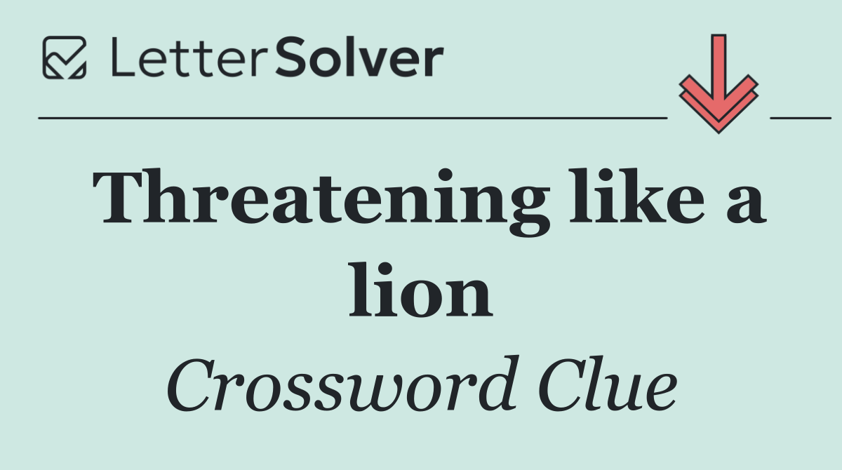 Threatening like a lion