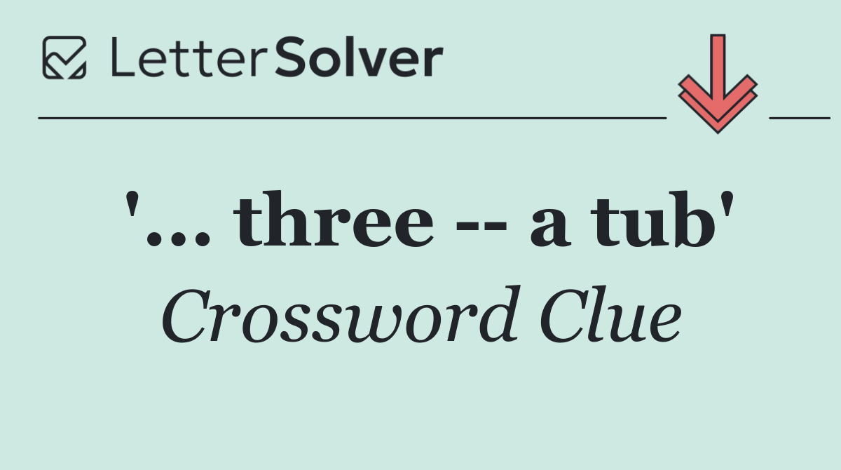 '... three    a tub'