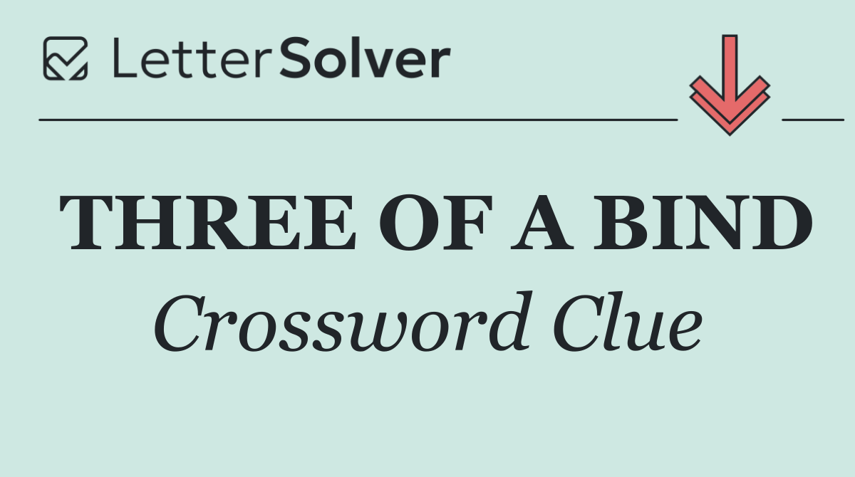 THREE OF A BIND