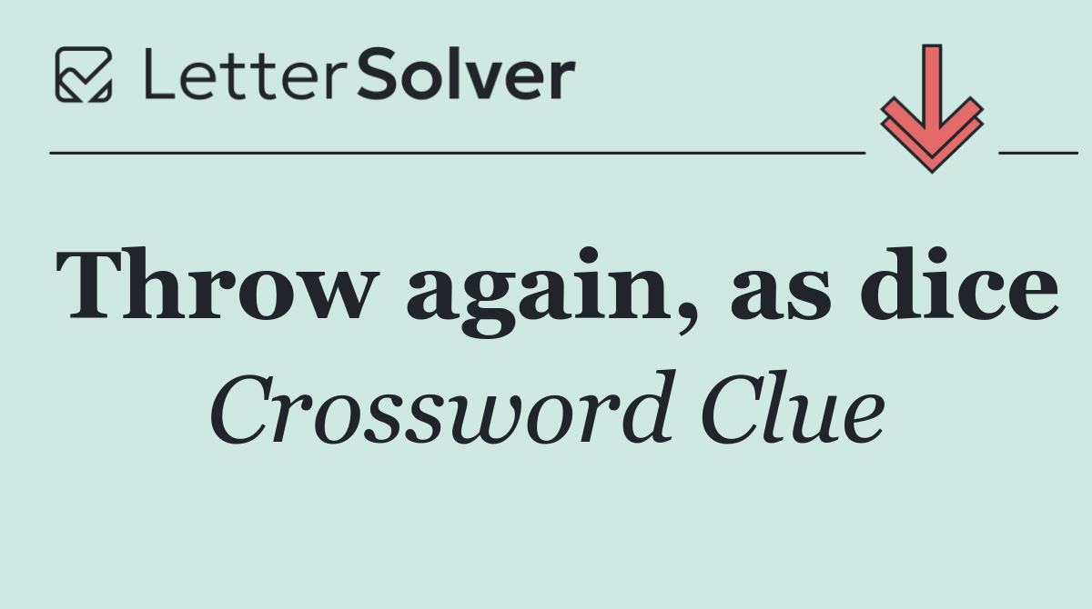 Throw again, as dice