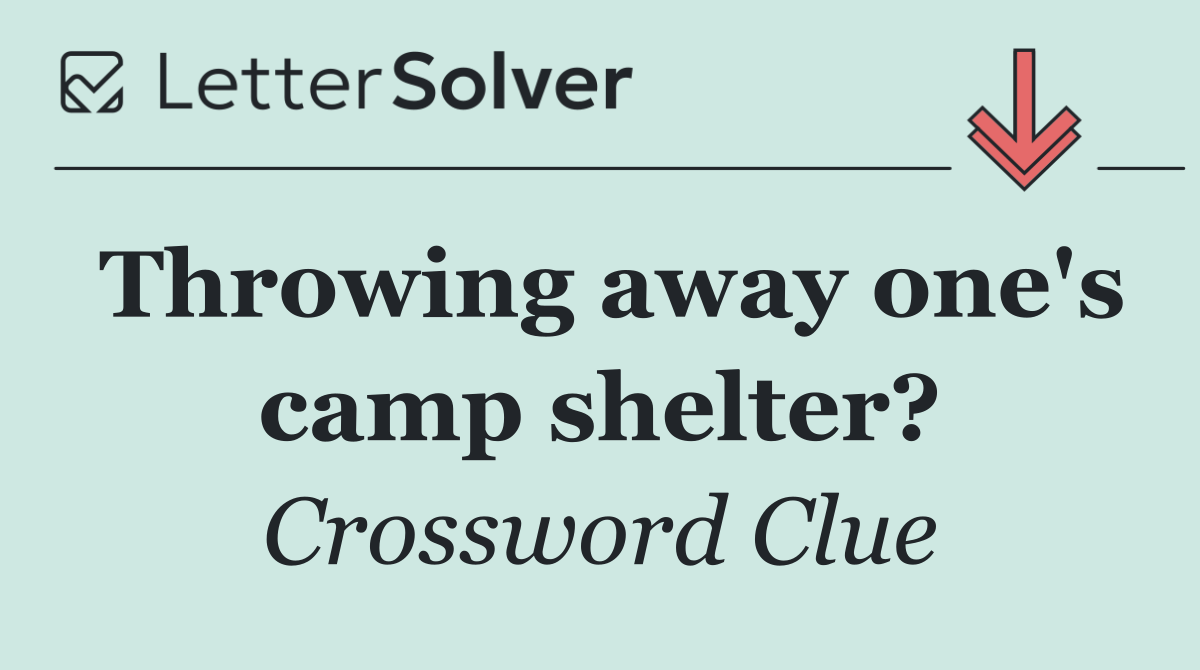 Throwing away one's camp shelter?