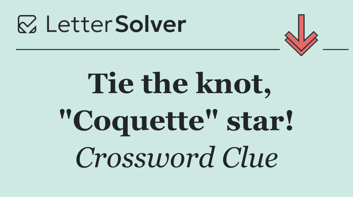 Tie the knot, "Coquette" star!