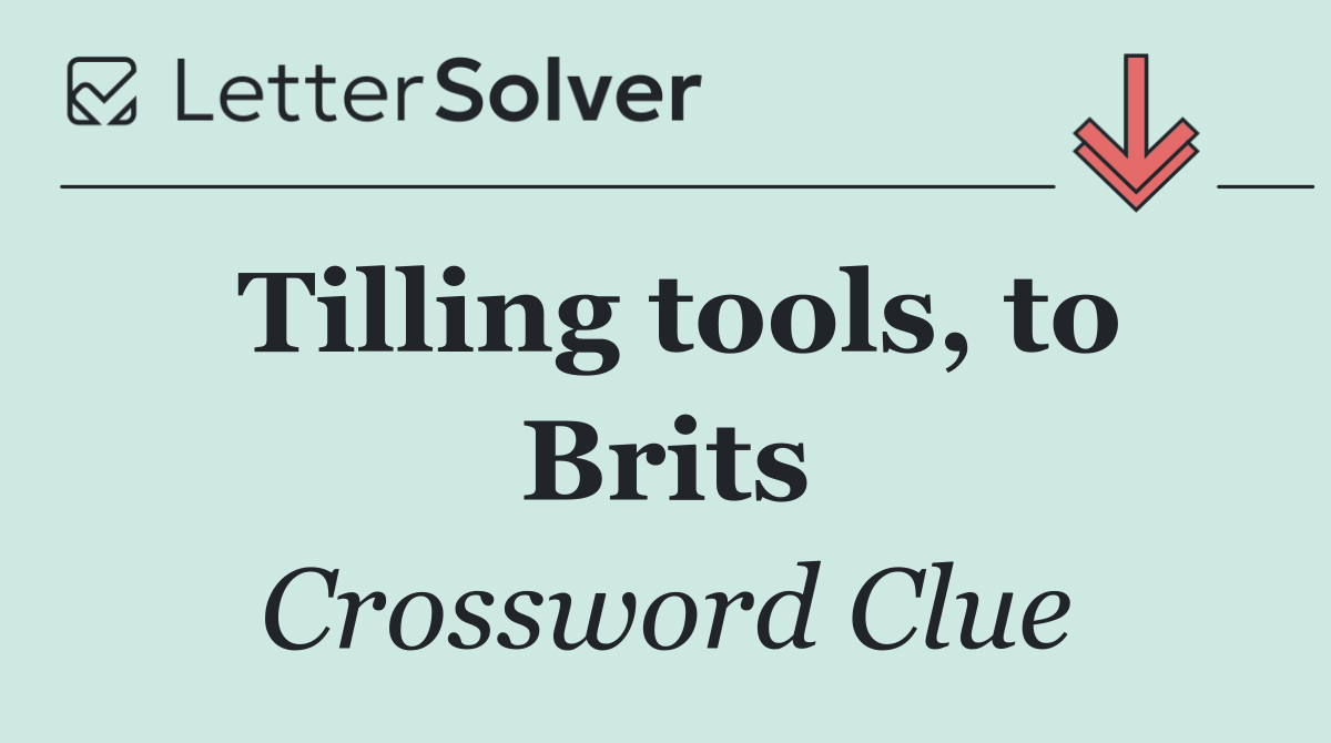 Tilling tools, to Brits