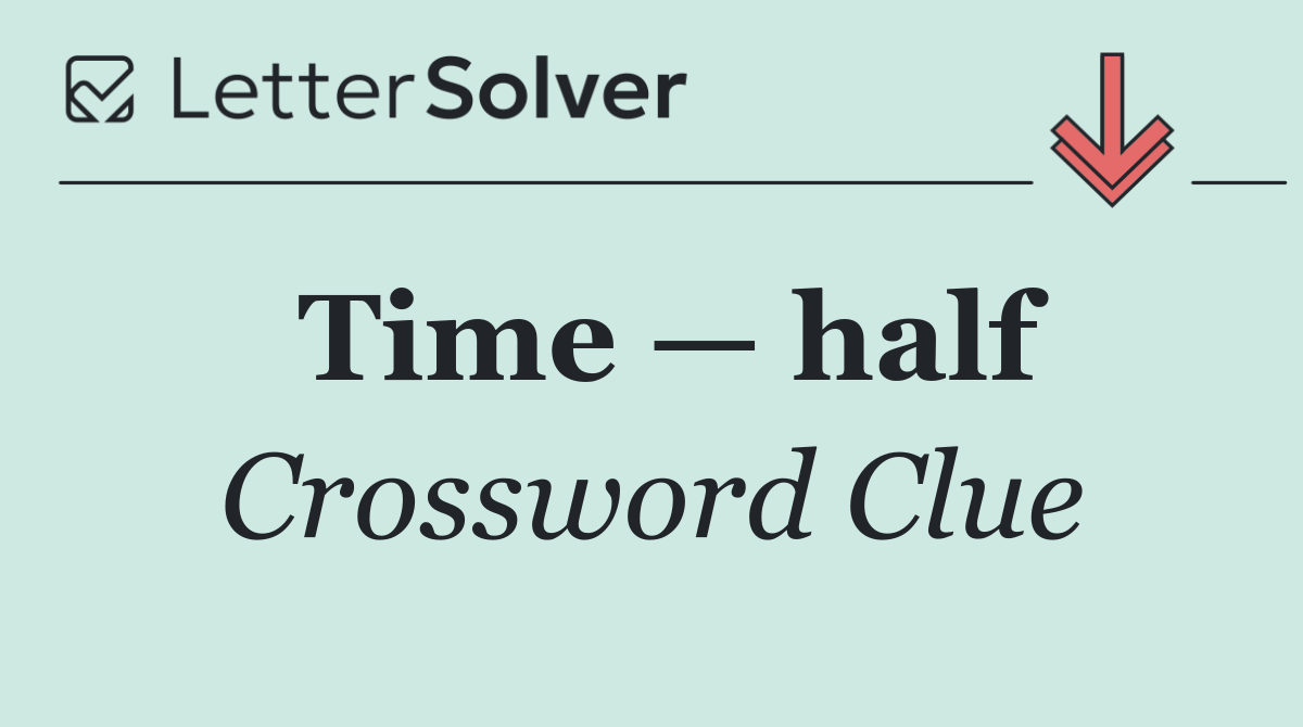 Time — half