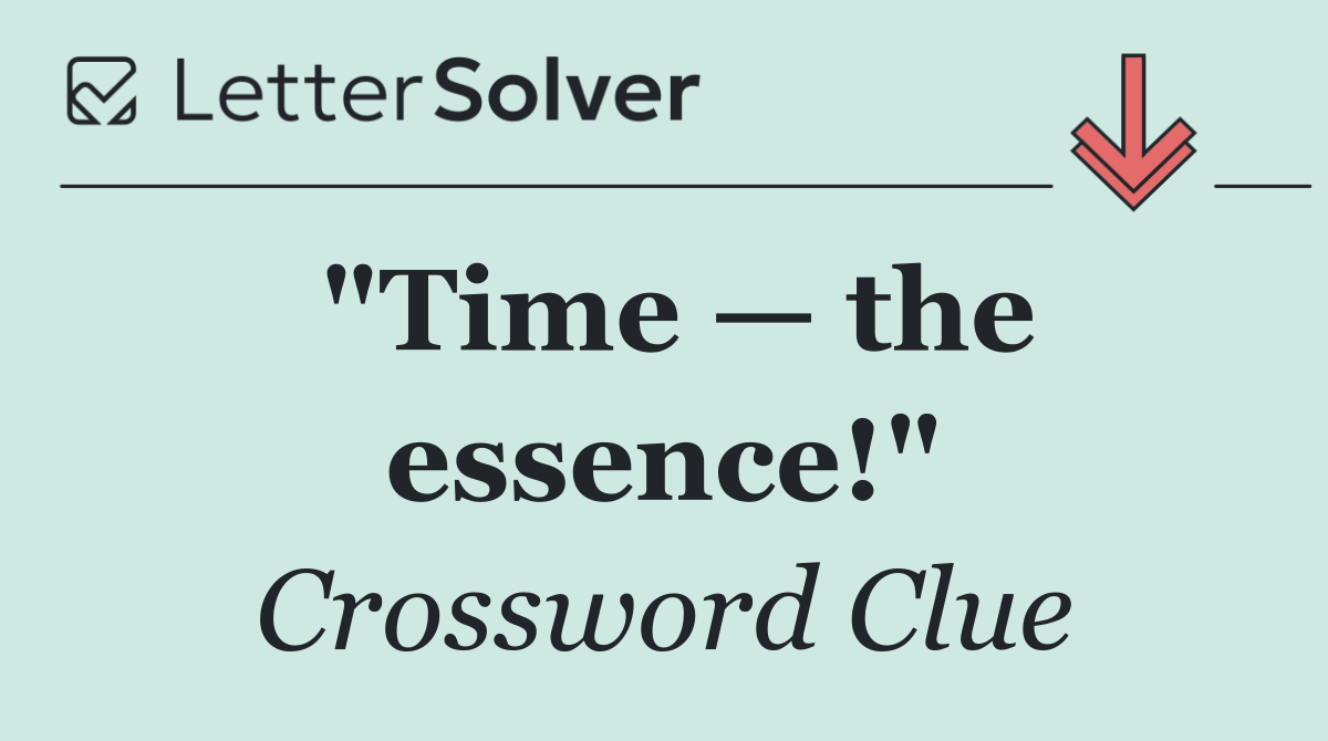 "Time — the essence!"