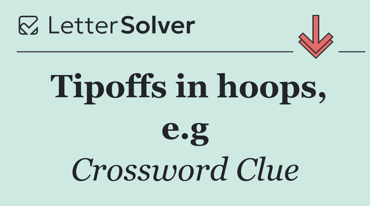 Tipoffs in hoops, e.g
