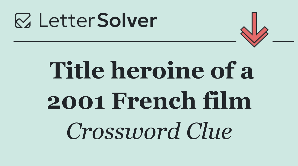Title heroine of a 2001 French film