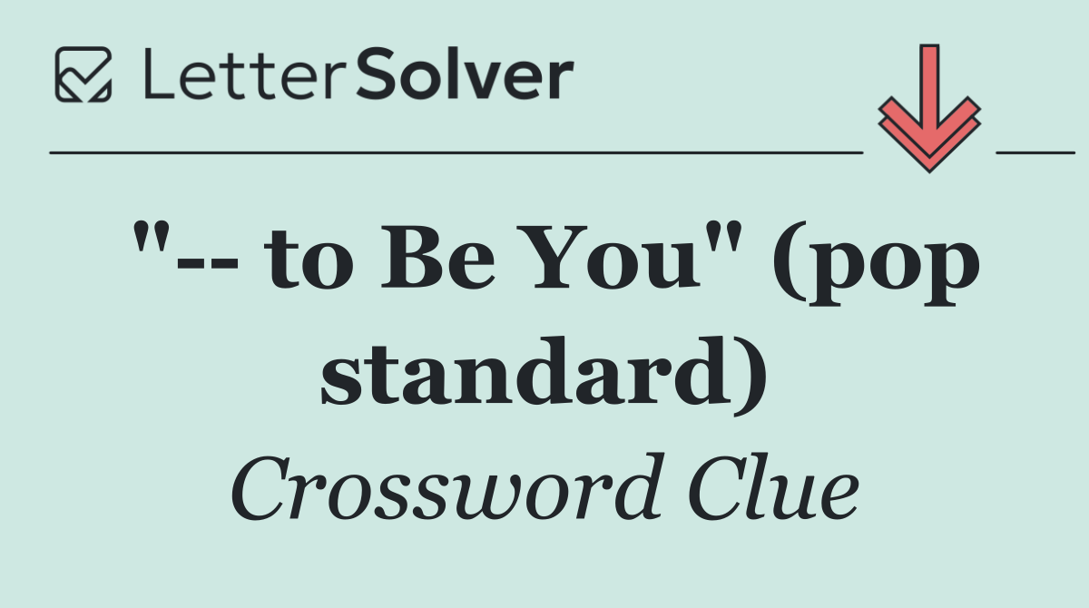 "   to Be You" (pop standard)