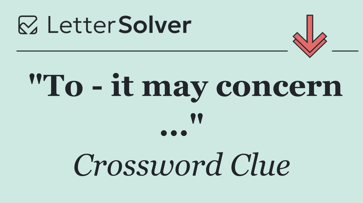 "To   it may concern ..."