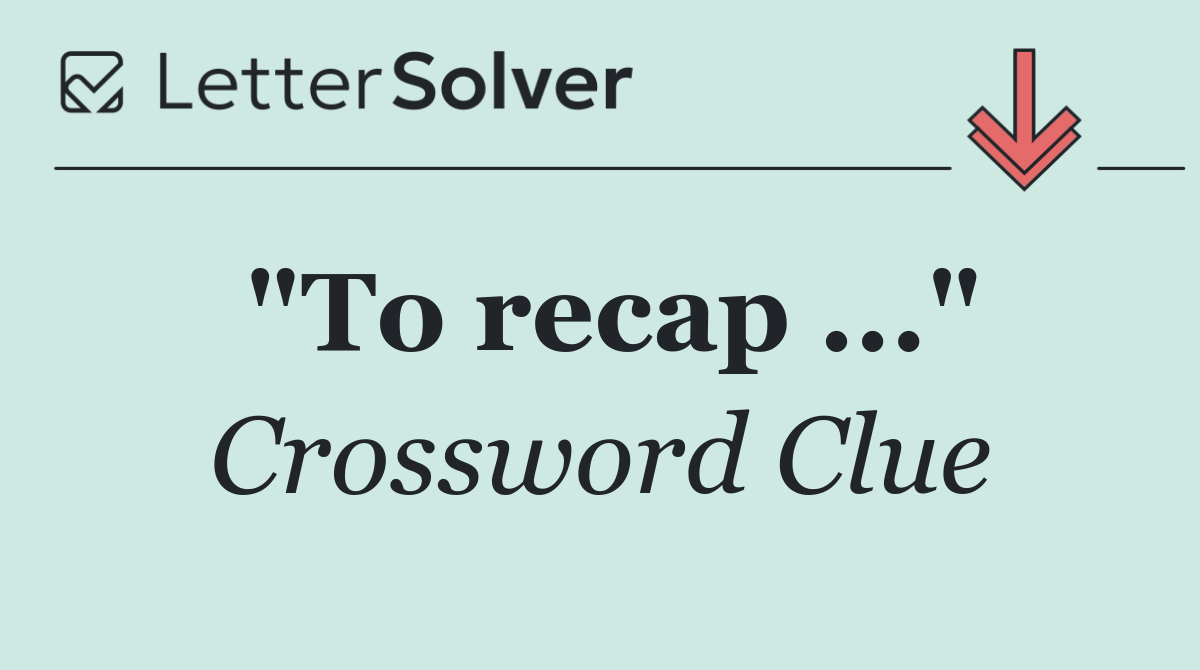 "To recap ..."