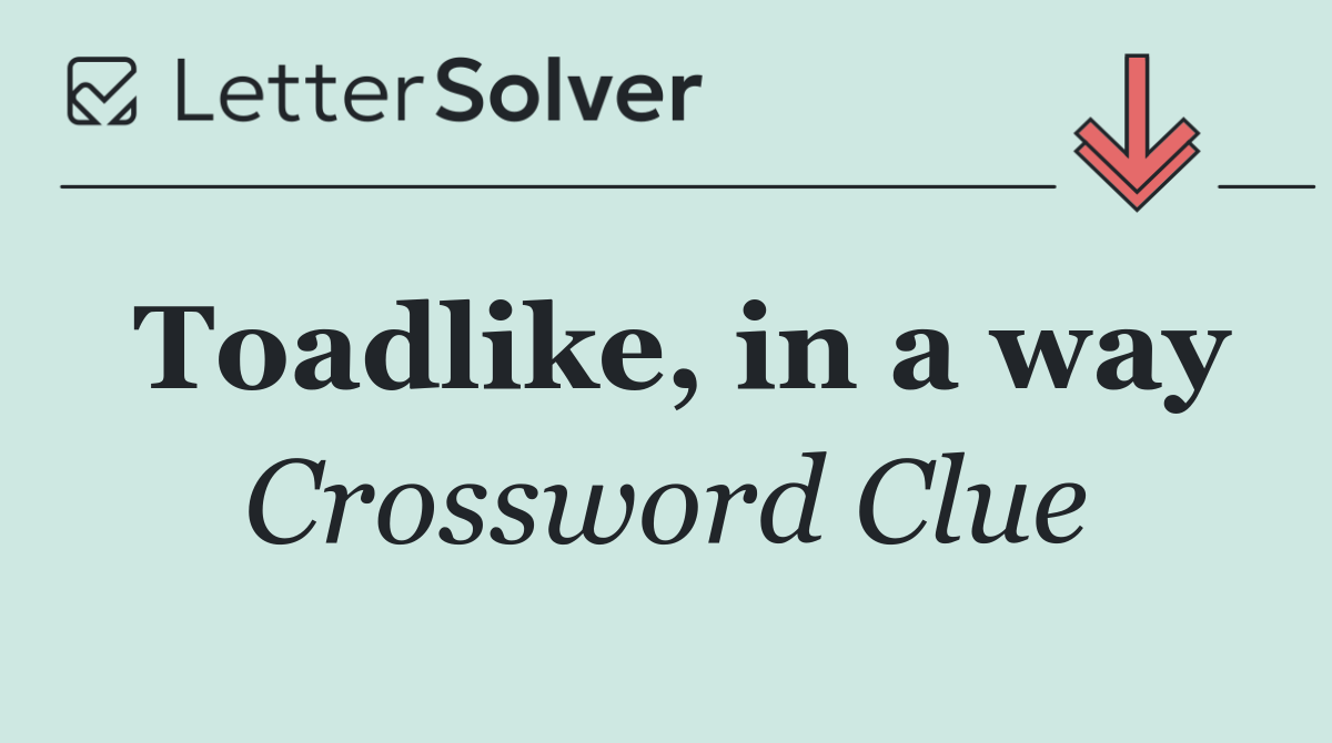 Toadlike, in a way