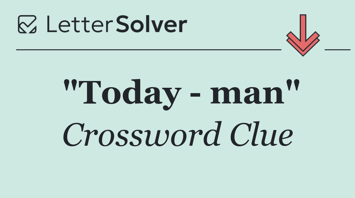 "Today   man"