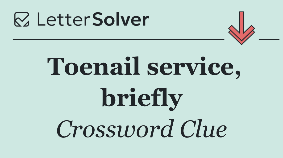 Toenail service, briefly