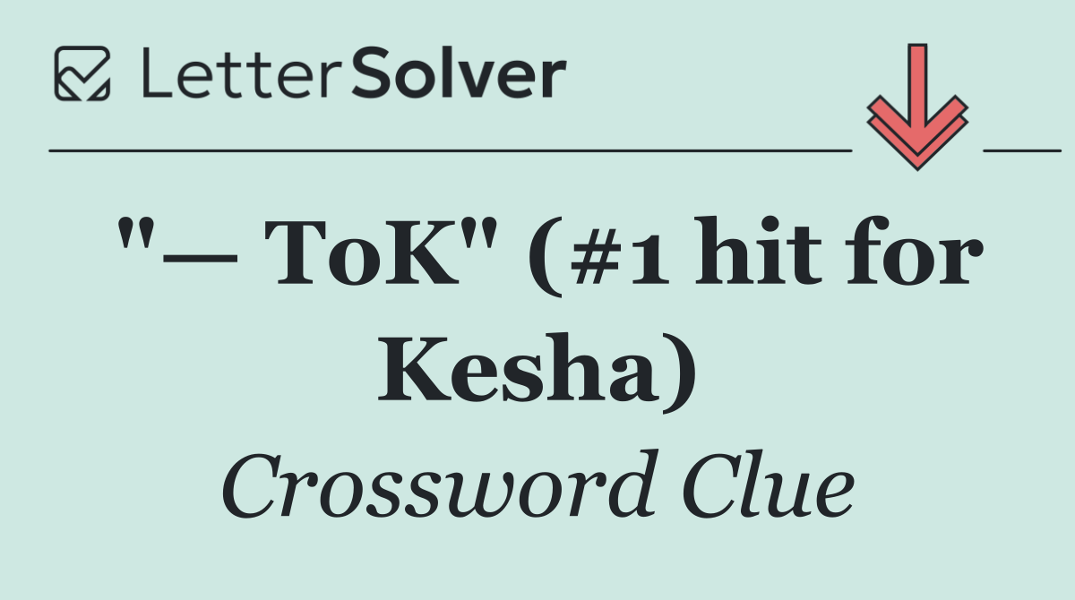 "— ToK" (#1 hit for Kesha)