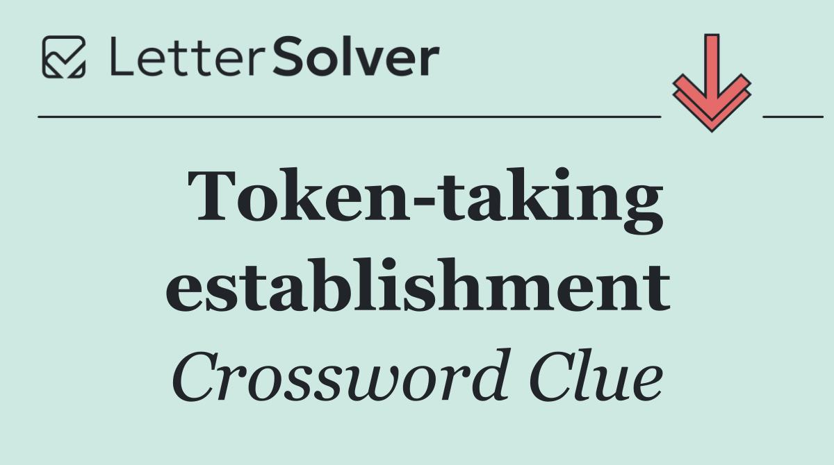 Token taking establishment