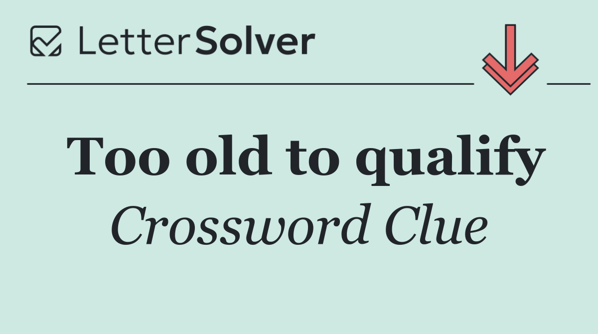 Too old to qualify