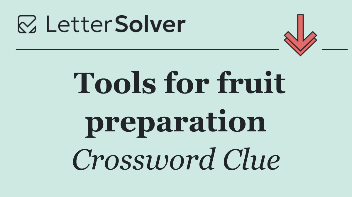 Tools for fruit preparation