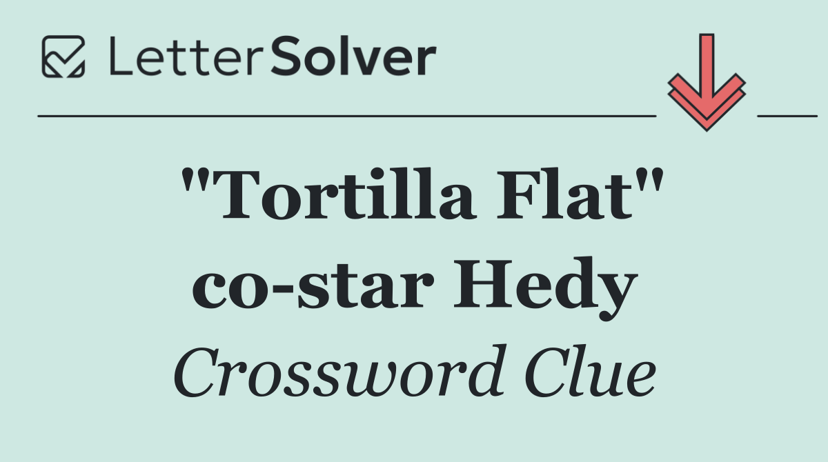 "Tortilla Flat" co star Hedy