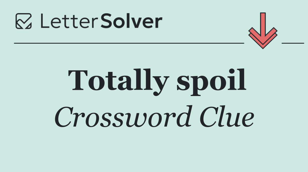 Totally spoil