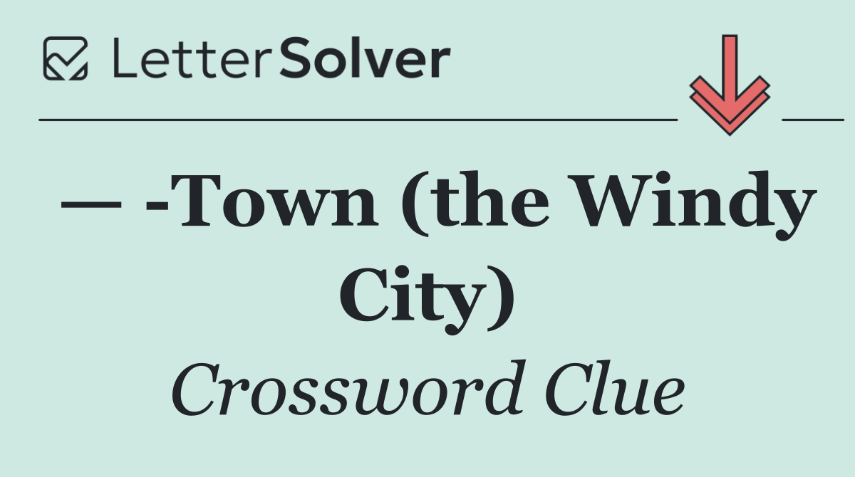 —  Town (the Windy City)