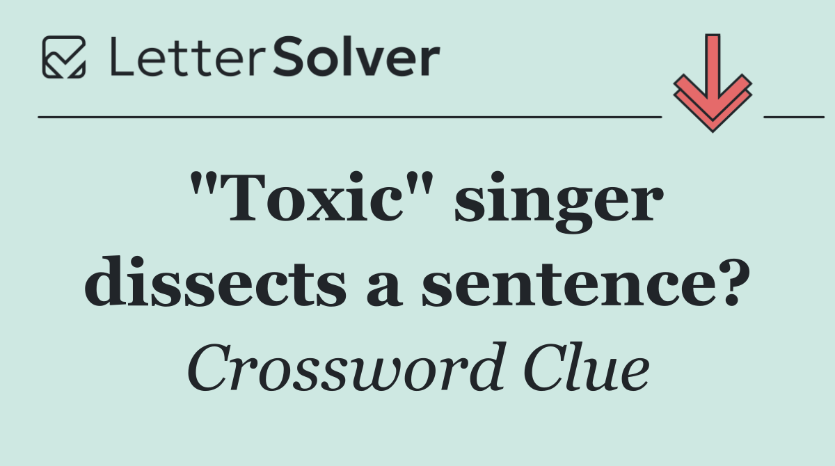 "Toxic" singer dissects a sentence?