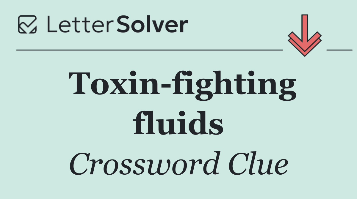 Toxin fighting fluids