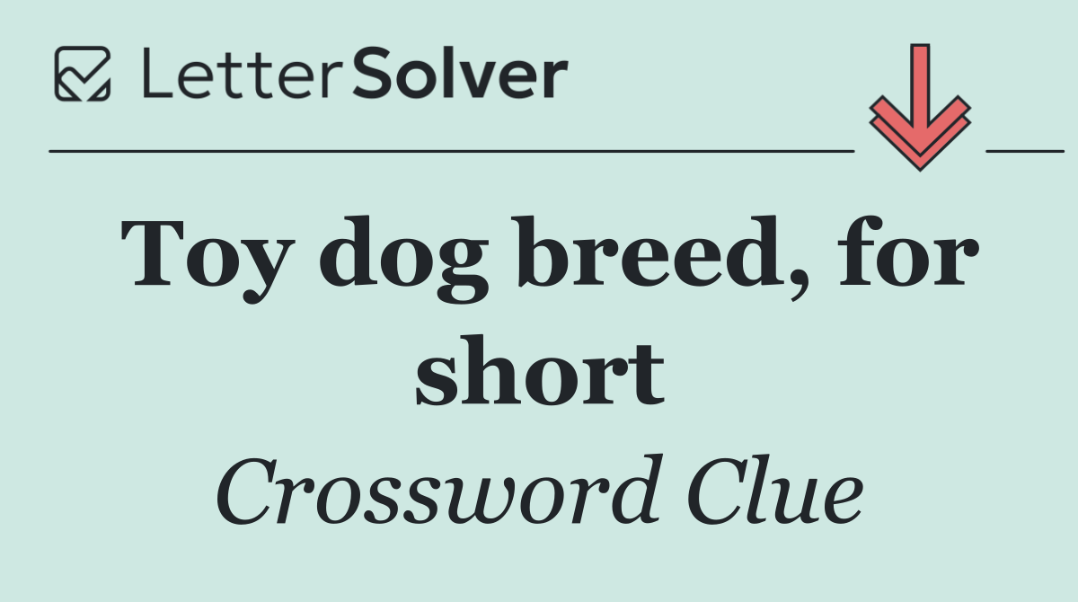 Toy dog breed, for short