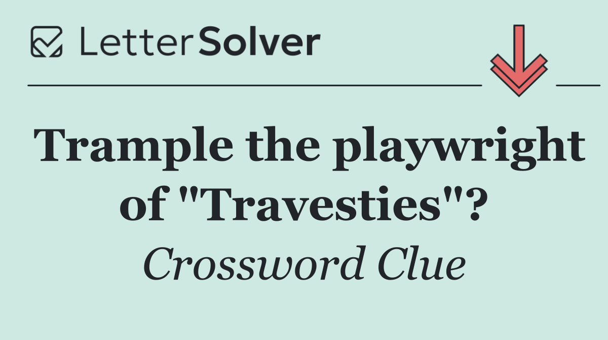 Trample the playwright of "Travesties"?